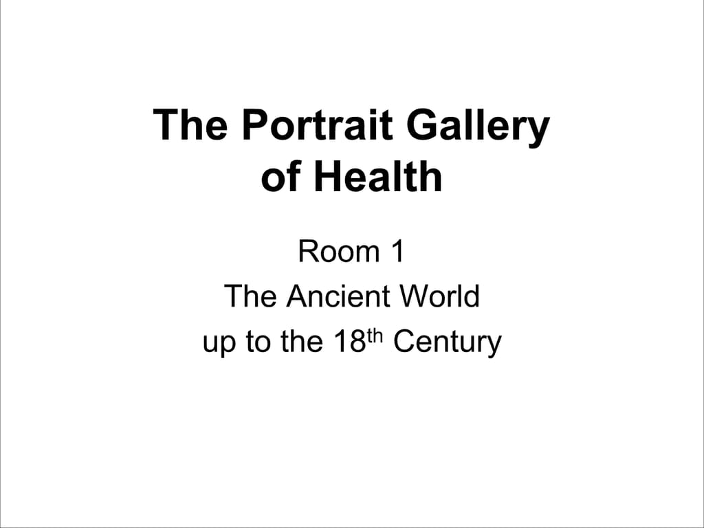 The Portrait Gallery of Health. Room 1: The Ancient World up to the 18th Century.