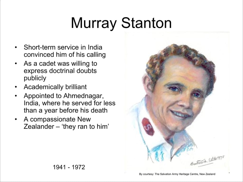 Murray Stanton. Short-term service in India convinced him of his calling As a cadet was willing to express doctrinal doubts publicly. Academically brilliant Appointed to Ahmednagar, India, where he served for less than a year before his death A compassionate New Zealander – ‘they ran to him’