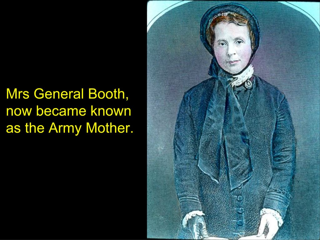 Mrs General Booth, now became known as the Army Mother.
