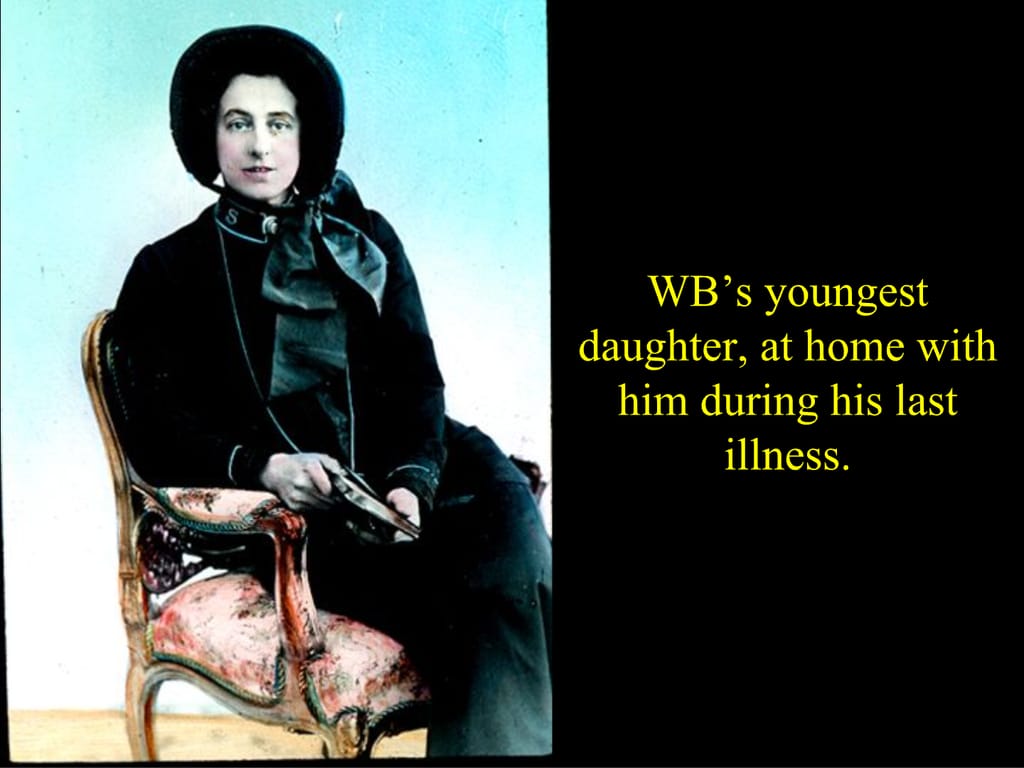 WB’s youngest daughter, at home with him during his last illness.